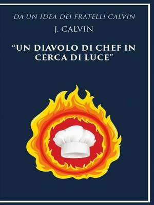 cover image of Da un'idea dei fratelli Calvin J. Calvin un diavolo di chef in cerca di luce